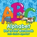 Alphabet Dot to Dot Workbook PreK-Grade 1 - Ages 4 to 7 - Book