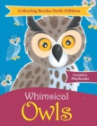 Whimsical Owls - Coloring Books Owls Edition - Book
