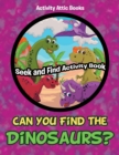 Can You Find the Dinosaurs? Seek and Find Activity Book - Book