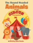 The Round Headed Animals At The Circus Coloring Book - Book