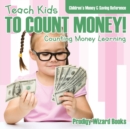 Teach Kids To Count Money! - Counting Money Learning : Children's Money & Saving Reference - Book