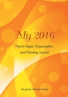 My 2016 Yearly Super Organization and Planning Journal - Book