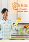 From Soccer Mom to Supermom : A Daily Planner for Mom - Book