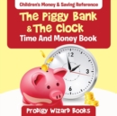 The Piggy Bank & The Clock - Time And Money Book : Children's Money & Saving Reference - Book