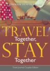 Travel Together, Stay Together. Travel Journal Couples Edition - Book
