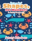 Draw by Shapes, not Numbers : An Activity Book for Kids - Book