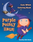 Purple Pointy Hats! Cute Witch Coloring Book - Book