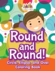 Round and Round! Circle, Ellipse, and Oval Coloring Book - Book