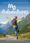 My Adventures : The Wanderer's Ultimate Travel Destination Journal - Book