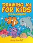 Drawing 101 for Kids : How to Draw Activity Book - Book