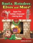 Santa, Reindeer, Elves and More! Super Fun Holiday Character Coloring Book - Book