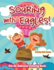 Soaring with Eagles! Hot Air Balloons Coloring Book - Book