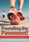 Pounding the Pavement! Running Journal for Daily Workouts - Book