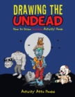 Drawing the Undead : How to Draw Zombies Activity Book - Book