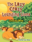 The Lazy Crazy Lounging Lions Coloring Book - Book