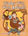 Wacky Wild West Animals Coloring Book - Book