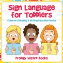 Sign Language for Toddlers : Children's Reading & Writing Education Books - Book