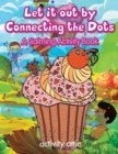 Let It Out By Connecting the Dots : A Calming Activity Book - Book