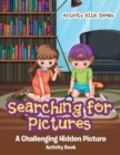 Searching for Pictures : A Challenging Hidden Picture Activity Book - Book