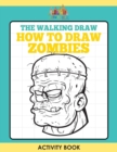 The Walking Draw : How to Draw Zombies Activity Book - Book