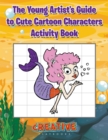 The Young Artist's Guide to Cute Cartoon Characters Activity Book - Book