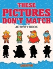 These Picture Don't Match Activity Book - Book