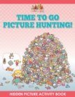 Time to Go Picture Hunting! Hidden Picture Activity Book - Book