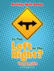 To The Left or the Right? You Decide Activity Book - Book