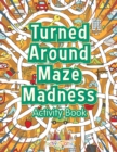 Turned Around Maze Madness Activity Book - Book
