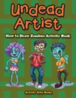 Undead Artist : How to Draw Zombies Activity Book - Book