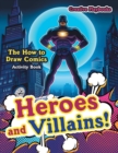 Heroes and Villains! The How to Draw Comics Activity Book - Book