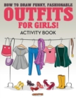 How to Draw Funky, Fashionable Outfits for Girls! Activity Book - Book