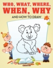 Who, What, Where, When, Why and How to Draw - Book