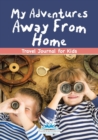 My Adventures Away From Home : Travel Journal for Kids - Book