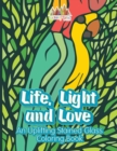 Life, Light and Love : An Uplifting Stained Glass Coloring Book - Book