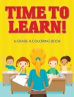 Time to Learn! A Grade A Coloring Book - Book