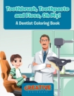 Toothbrush, Toothpaste, and Floss, Oh My! A Dentist Coloring Book - Book