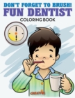 Don't Forget to Brush! Fun Dentist Coloring Book - Book