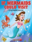 If Mermaids Could Visit Coloring Book - Book