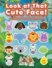 Look at That Cute Face! An Animal Faces Coloring Book - Book