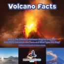 Volcano Facts -- What Is the Difference Between Magma and Lava? How Many Volcanoes Are There and What Types Are They? - Children's Earthquake & Volcano Books - Book