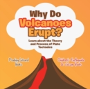 Why Do Volcanoes Erupt? Learn about the Theory and Process of Plate Tectonics - Children's Earthquake & Volcano Books - Book