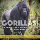 Gorillas! An Animal Encyclopedia for Kids (Monkey Kingdom) - Children's Biological Science of Apes & Monkeys Books - Book