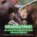 Orangutans! An Animal Encyclopedia for Kids (Monkey Kingdom) - Children's Biological Science of Apes & Monkeys Books - Book