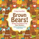 Brown Bears! An Animal Encyclopedia for Kids (Bear Kingdom) - Children's Biological Science of Bears Books - Book