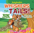 Whiskers to Tails! All about Tigers (Big Cats Wildlife) - Children's Biological Science of Cats, Lions & Tigers Books - Book