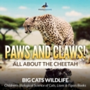 Paws and Claws! All about the Cheetah (Big Cats Wildlife) - Children's Biological Science of Cats, Lions & Tigers Books - Book