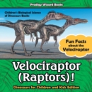 Velociraptor (Raptors)! Fun Facts about the Velociraptor - Dinosaurs for Children and Kids Edition - Children's Biological Science of Dinosaurs Books - Book