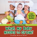 What My Body Needs to Grow| a Kid's First Book All About Nutrition - Book