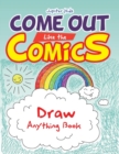 Come Out Like the Comics : Draw Anything Book - Book